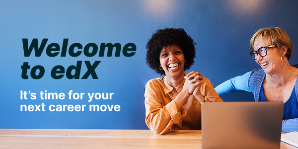Welcome to edX. It’s time for your next career move